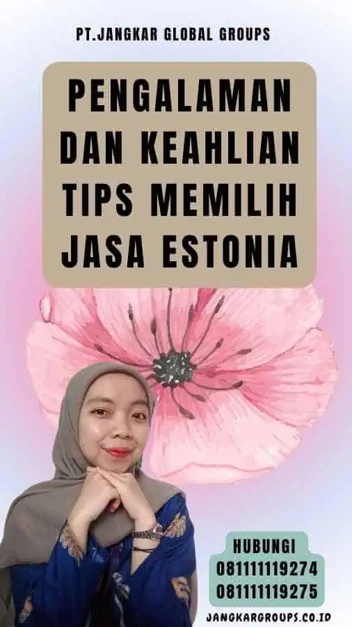 Pengalaman dan Keahlian Tips Memilih Jasa Estonia