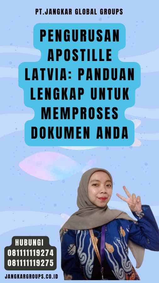 Pengurusan Apostille Latvia Panduan Lengkap untuk Memproses Dokumen Anda