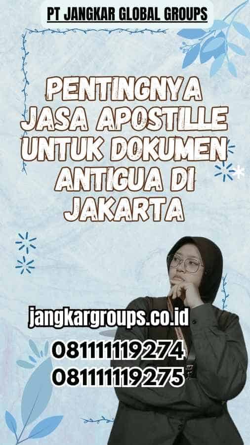 Pentingnya Jasa Apostille untuk Dokumen Antigua di Jakarta