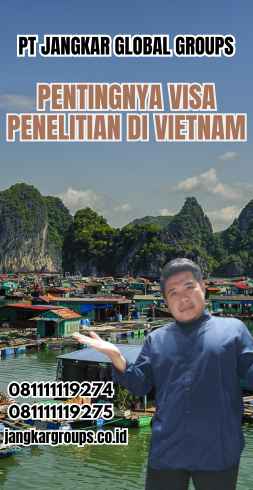 Pentingnya Visa Penelitian di Vietnam