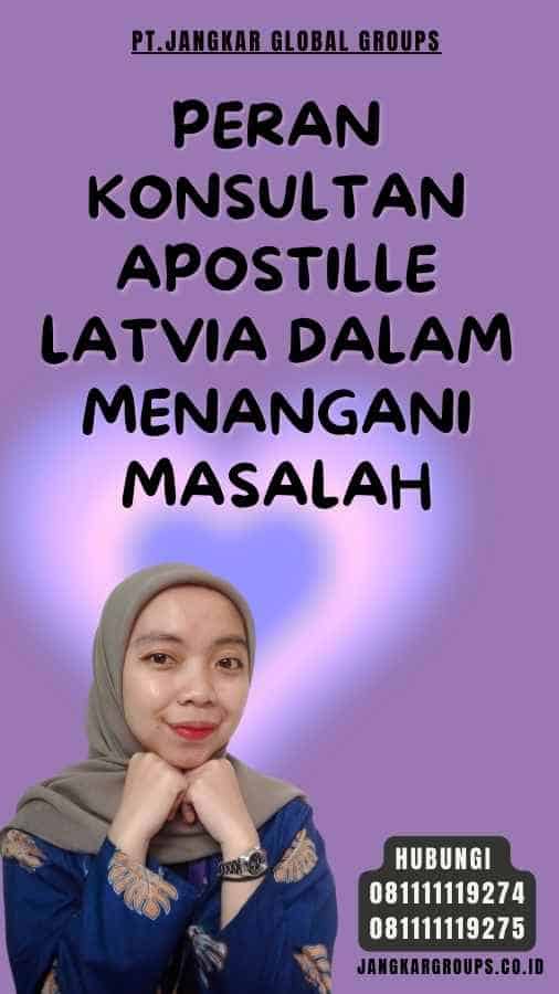 Peran Konsultan Apostille Latvia dalam Menangani Masalah