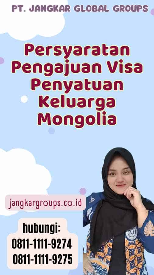 Persyaratan Pengajuan Visa Penyatuan Keluarga Mongolia