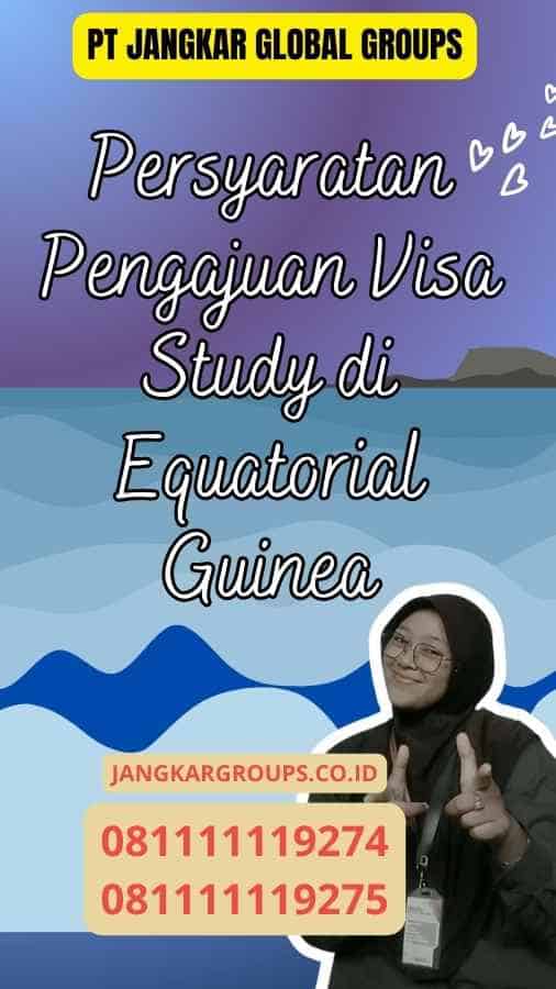 Persyaratan Pengajuan Visa Study di Equatorial Guinea