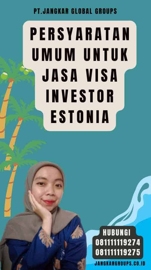 Persyaratan Umum untuk Jasa Visa Investor Estonia