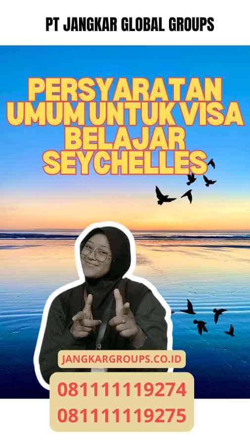 Persyaratan Umum untuk Visa Belajar Seychelles