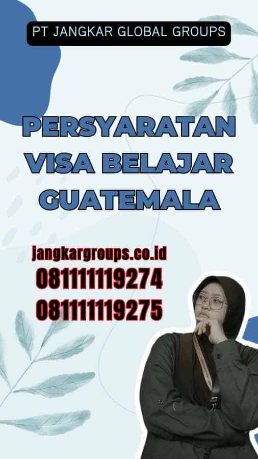 Persyaratan Visa Belajar Guatemala