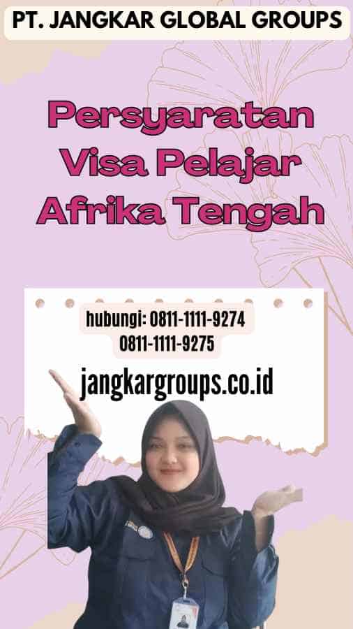Persyaratan Visa Pelajar Afrika Tengah