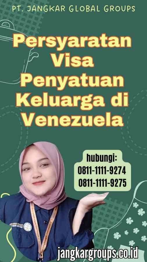 Persyaratan Visa Penyatuan Keluarga di Venezuela