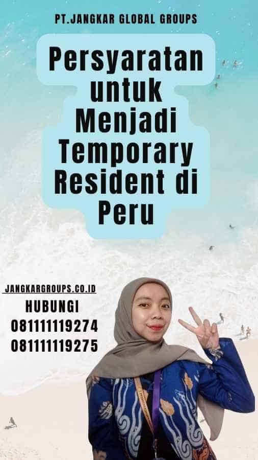 Persyaratan untuk Menjadi Temporary Resident di Peru