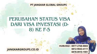 Perubahan Status Visa Dari Visa Investasi (D-8) Ke F-5