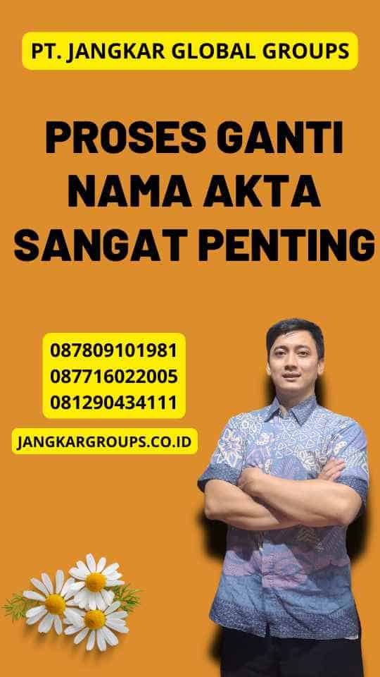 Proses Ganti Nama Akta Sangat Penting