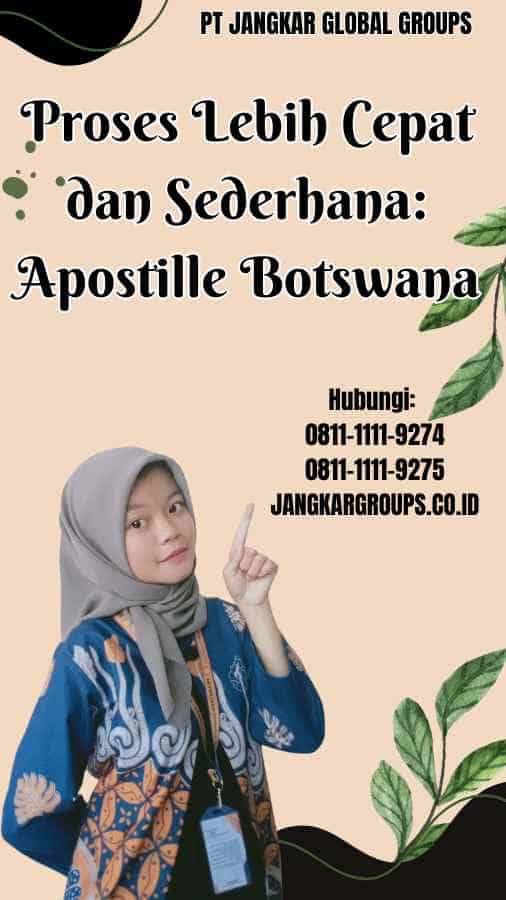 Proses Lebih Cepat dan Sederhana: Apostille Botswana