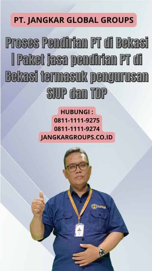 Proses Pendirian PT di Bekasi Paket jasa pendirian PT di Bekasi termasuk pengurusan SIUP dan TDP