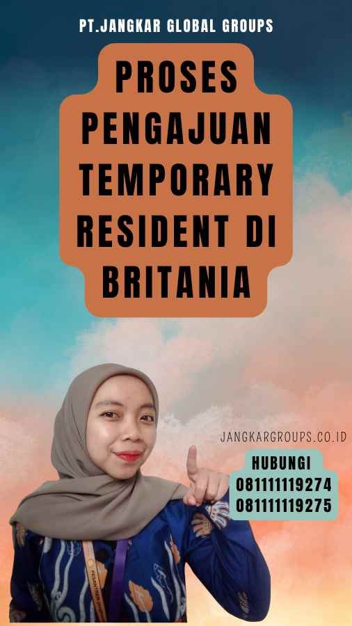 Proses Pengajuan Temporary Resident di Britania