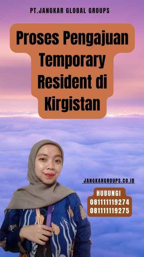 Proses Pengajuan Temporary Resident di Kirgistan