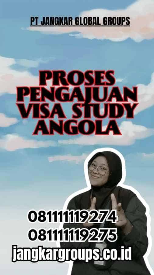 Proses Pengajuan Visa Study angola