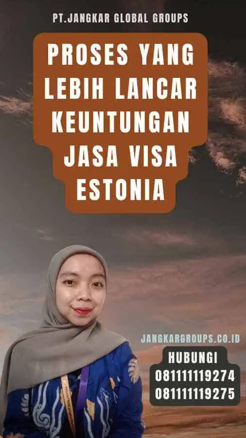 Proses yang Lebih Lancar Keuntungan Jasa Visa Estonia