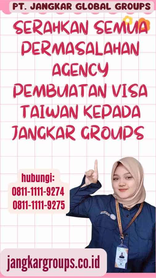 Serahkan semua permasalahan Agency Pembuatan Visa Taiwan kepada Jangkar Groups