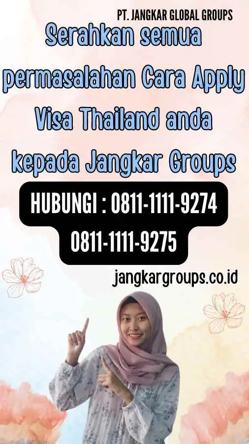 Serahkan semua permasalahan Cara Apply Visa Thailand anda kepada Jangkar Groups