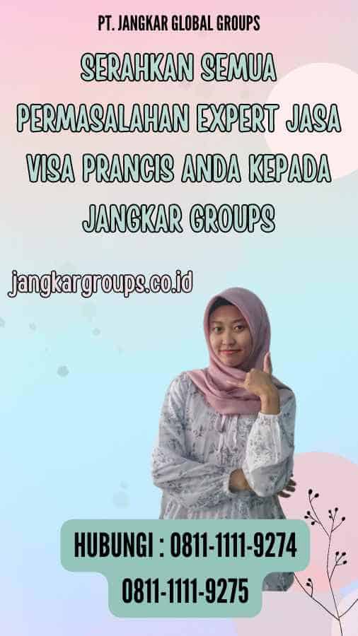 Serahkan semua permasalahan Expert Jasa Visa Prancis anda kepada Jangkar Groups