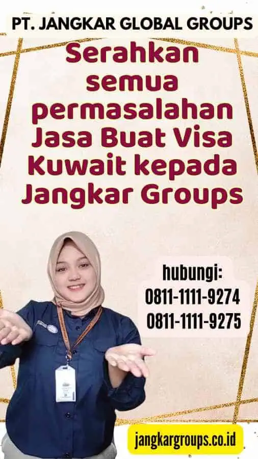 Serahkan semua permasalahan Jasa Buat Visa Kuwait kepada Jangkar Groups