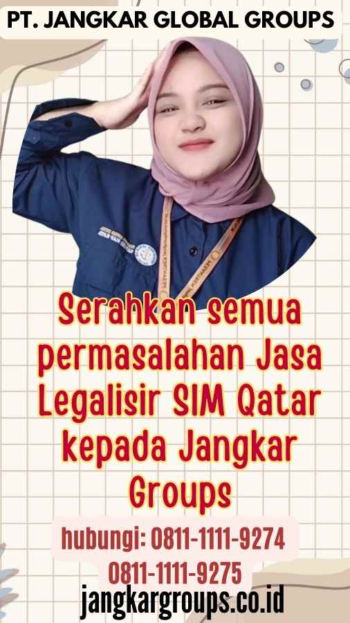 Serahkan semua permasalahan Jasa Legalisir SIM Qatar kepada Jangkar Groups