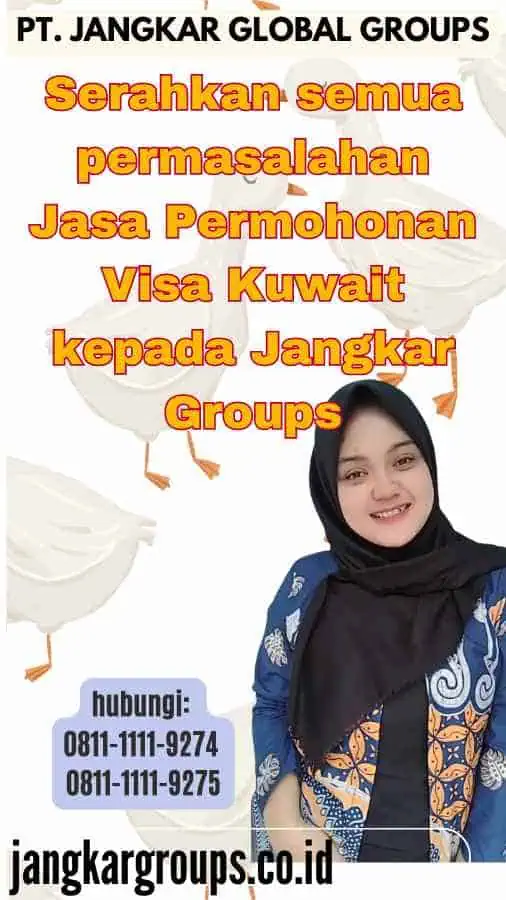 Serahkan semua permasalahan Jasa Permohonan Visa Kuwait kepada Jangkar Groups