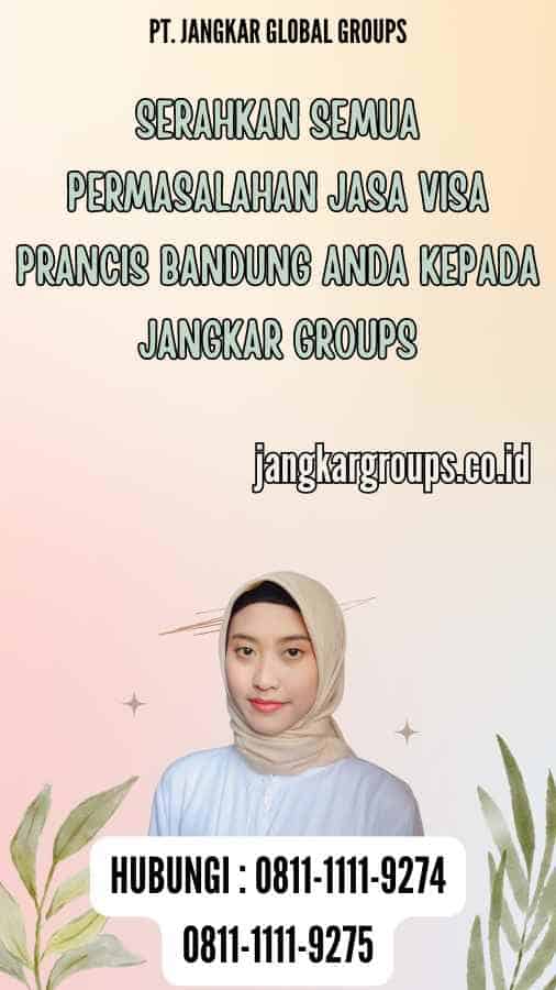 Serahkan semua permasalahan Jasa Visa Prancis Bandung anda kepada Jangkar Groups