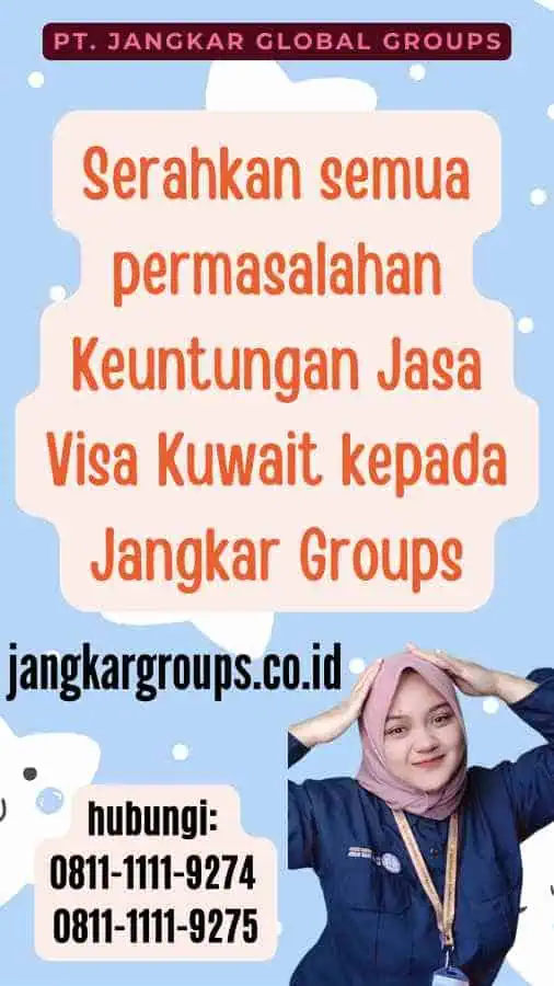 Serahkan semua permasalahan Keuntungan Jasa Visa Kuwait kepada Jangkar Groups