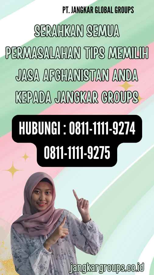 Serahkan semua permasalahan Tips Memilih Jasa Afghanistan anda kepada Jangkar Groups