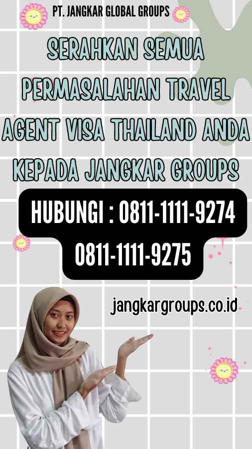 Serahkan semua permasalahan Travel Agent Visa Thailand anda kepada Jangkar Groups