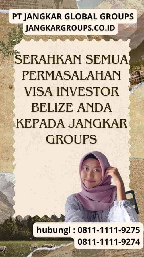 Serahkan semua permasalahan Visa Investor Belize anda kepada Jangkar Groups