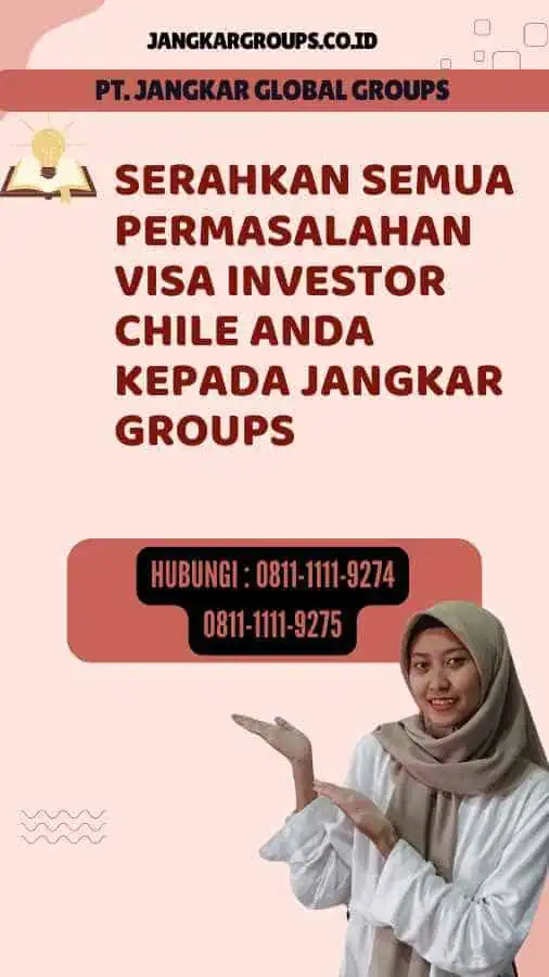 Serahkan semua permasalahan Visa Investor Chile anda kepada Jangkar Groups