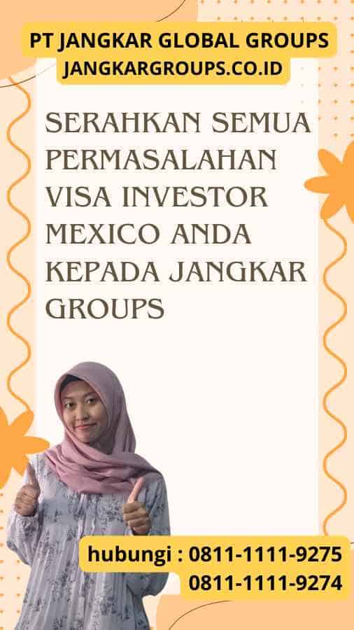 Serahkan semua permasalahan Visa Investor Mexico anda kepada Jangkar Groups