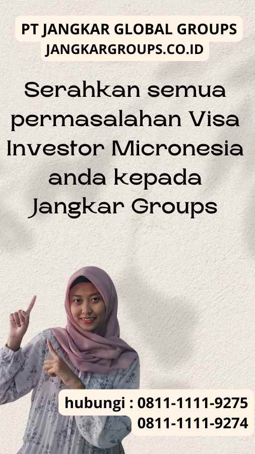 Serahkan semua permasalahan Visa Investor Micronesia anda kepada Jangkar Groups