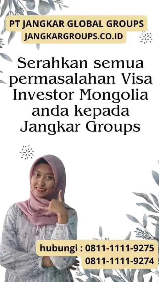 Serahkan semua permasalahan Visa Investor Mongolia anda kepada Jangkar Groups