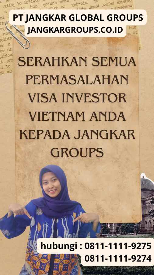 Serahkan semua permasalahan Visa Investor Vietnam anda kepada Jangkar Groups