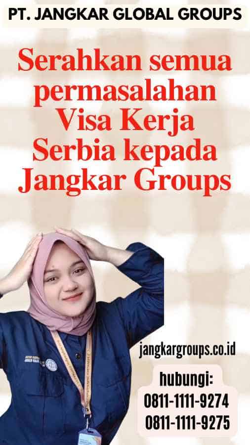 Serahkan semua permasalahan Visa Kerja Serbia kepada Jangkar Groups