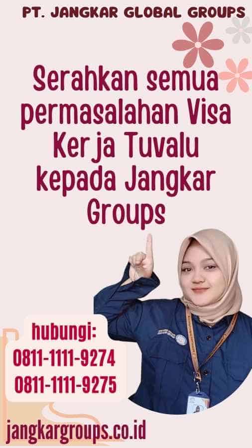 Serahkan semua permasalahan Visa Kerja Tuvalu kepada Jangkar Groups