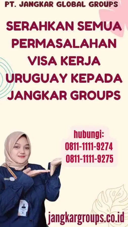 Serahkan semua permasalahan Visa Kerja Uruguay kepada Jangkar Groups