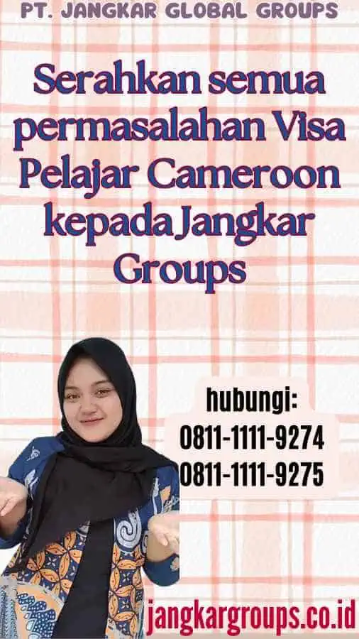 Serahkan semua permasalahan Visa Pelajar Cameroon kepada Jangkar Groups