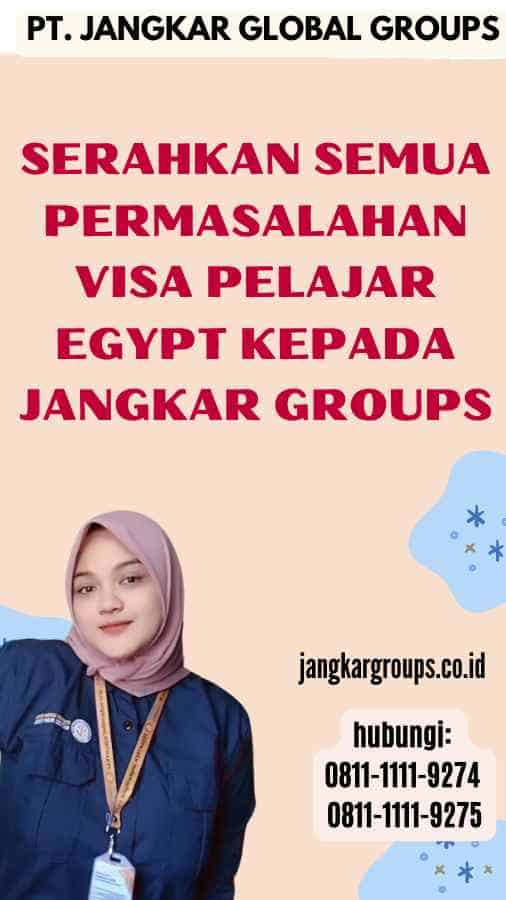 Serahkan semua permasalahan Visa Pelajar Egypt kepada Jangkar Groups