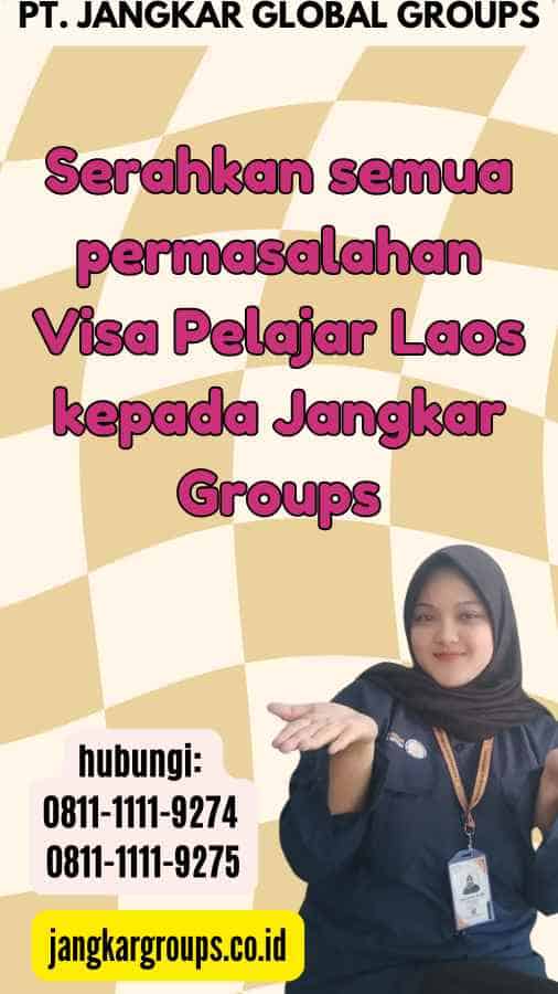 Serahkan semua permasalahan Visa Pelajar Laos kepada Jangkar Groups