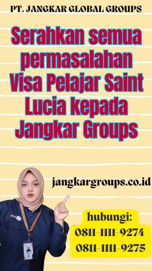 Serahkan semua permasalahan Visa Pelajar Saint Lucia kepada Jangkar Groups