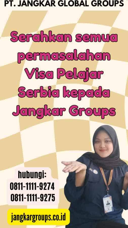 Serahkan semua permasalahan Visa Pelajar Serbia kepada Jangkar Groups