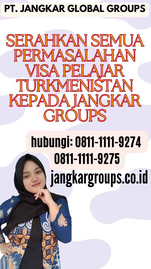 Serahkan semua permasalahan Visa Pelajar Turkmenistan kepada Jangkar Groups