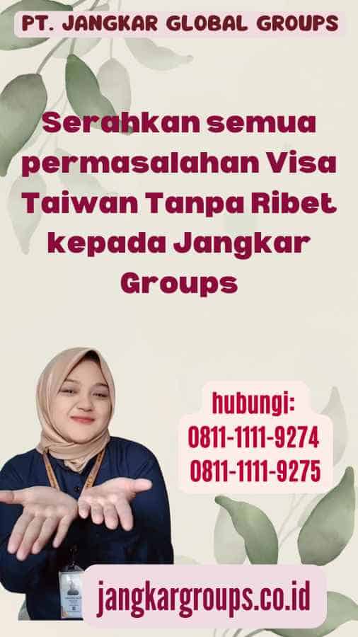 Serahkan semua permasalahan Visa Taiwan Tanpa Ribet kepada Jangkar Groups