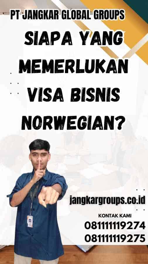 Siapa yang Memerlukan Visa Bisnis Norwegian?