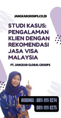 Studi Kasus Pengalaman Klien dengan Rekomendasi Jasa Visa Malaysia