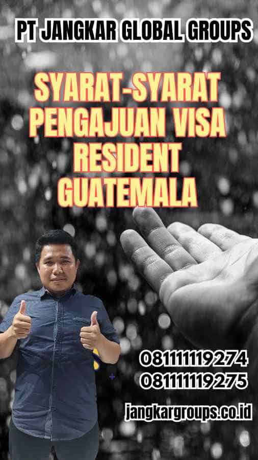 Syarat-Syarat Pengajuan Visa Resident Guatemala